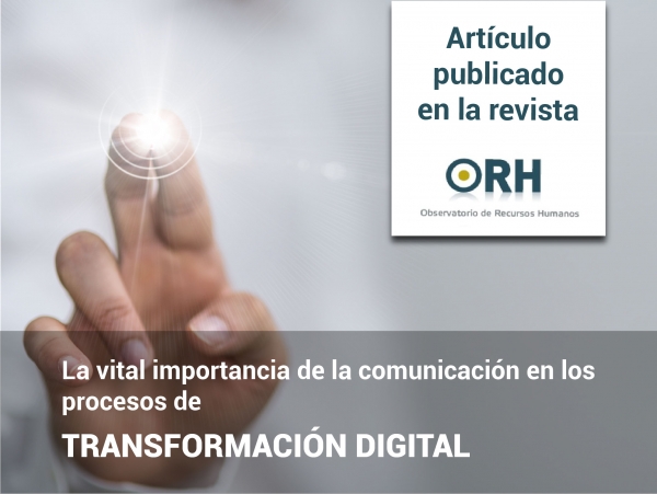 La vital importancia de la comunicación en los procesos de transformación digital (Artículo publicado 1º en ORH)